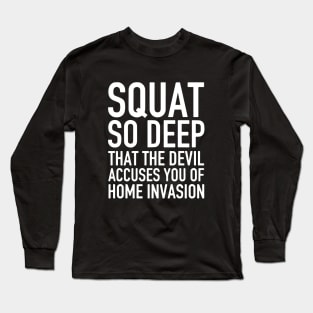 Squat So Deep That The Devil Accuses You Of Home Invasion Wife Long Sleeve T-Shirt